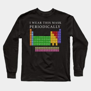 I Wear This Mask Periodically Long Sleeve T-Shirt